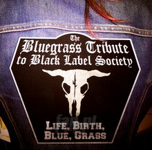 Life Birth Blue Grass - Black Label Society / Zakk Wylde