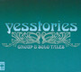Yesstories - Group & Solo Tales - Yes