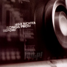 Songs From Before - Max Richter - bigger Songs From Before - Max Richter