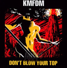 Don't Blow Your Top - KMFDM