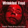 Watch Them Drop Like Flies - Wrinkled Fred