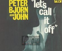 Let's Call It Off - Peter, Bjorn & John Let's Call It Off - Peter, Bjorn & John