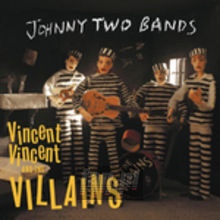 Johnny Two Bands - Vincent Vincent & The Villains
