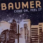 Come On Feel It - Baumer