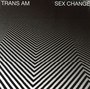 Sex Change - Trans Am