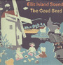 The Good Seed - Ellis Island Sound
