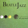 All You Need - Beatle Jazz