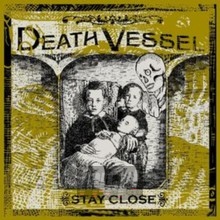 Stay Close - Death Vessel
