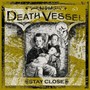 Stay Close - Death Vessel