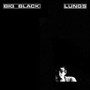 Lungs - Big Black