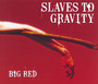 Big Red - Slaves To Gravity