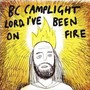 Lord, I've Been On Fire - BC Camplight