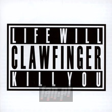 Life Will Kill You - Clawfinger