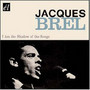 I Am The Shadow Of The So - Jacques Brel
