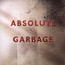 Absolute Garbage - Garbage