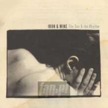 The Sea & The Rhythm - Iron & Wine The Sea & The Rhythm - Iron & Wine