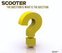 The Question Is What Is The Question - Scooter