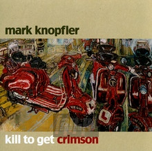 Kill To Get Crimson - Mark Knopfler