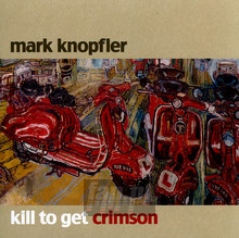 Kill To Get Crimson - Mark Knopfler