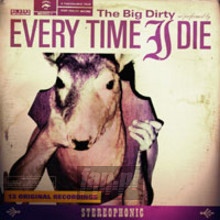 The Big Dirty - Every Time I Die