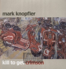 Kill To Get Crimson - Mark Knopfler