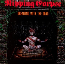 Dreaming With The Dead - Ripping Corpse