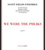 We Were The Phliks - Scott Field Ensemble