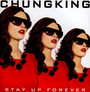 Stay Up Forever - Chungking