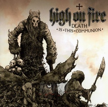 Death Is This Communion - High On Fire