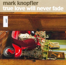 True Love Will Never Fade - Mark Knopfler