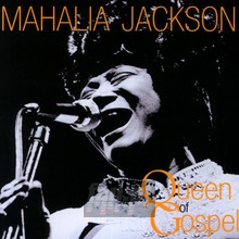 The Queen Of Gospel - Mahalia Jackson