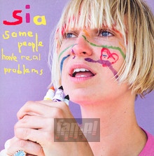 Some People Have Real Problems - Sia - bigger Some People Have Real Problems - Sia