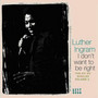 I Don't Want To Be Right - Luther Ingram