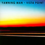 Vista Point - Yawning Man