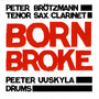 Born Broke - Peter Brotzmann / Peter