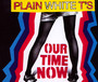 Our Time Now - Plain White T'S