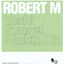 Yoshi/Sunset/Walkin On - Robert M.