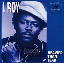 Heavier Than Lead - I Roy - bigger Heavier Than Lead - I Roy