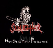 Not Dead Yet / Paranormal - Slaughter - bigger Not Dead Yet / Paranormal - Slaughter