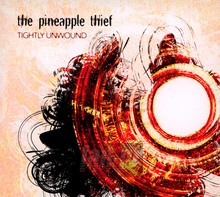 Tightly Unwound - The Pineapple Thief 