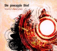 Tightly Unwound - The Pineapple Thief - bigger Tightly Unwound - The Pineapple Thief