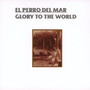 Glory To The World - El Perro Del Mar