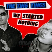 We Started Nothing - The Ting Tings - bigger We Started Nothing - The Ting Tings