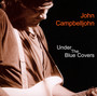Under The Blue Covers - John Campbelljohn