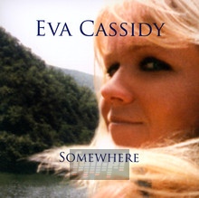 Somewhere - Eva Cassidy - bigger Somewhere - Eva Cassidy