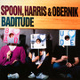 Baditude - Harris Spoon  & Obernik