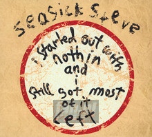 I Started Out With Nothin' & I Still Got Most Of It Left - Seasick Steve