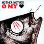 O My Heart - Mother Mother