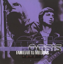 Familiar To Millions - Oasis