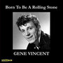 Born To Be A Rollin' Ston - Gene Vincent